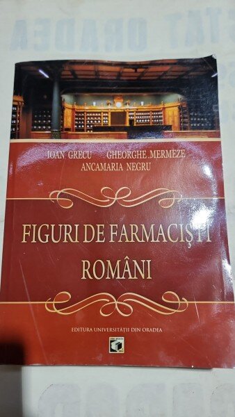 Figuri de farmacisti romani - Ioan Grecu, Gheorghe Mermeze, Ancamaria Negru  cu dedicatia lui Ioan Grecu