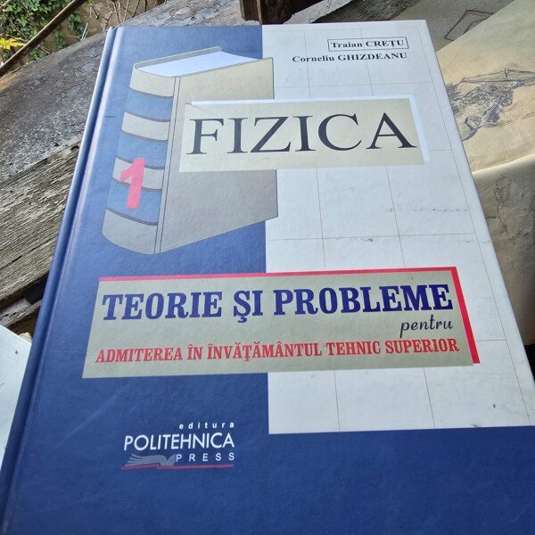 Fizica. Teorie si probleme pentru admiterea in invatamantul superior - Traian Cretu  vol.1