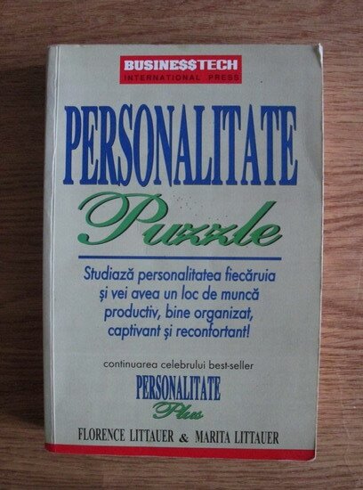 Florence Littauer - Personalitate Puzzle. Studiaza personalitatea fiecaruia si vei avea un loc de munca productiv, bine organizat, captivant si reconfortant