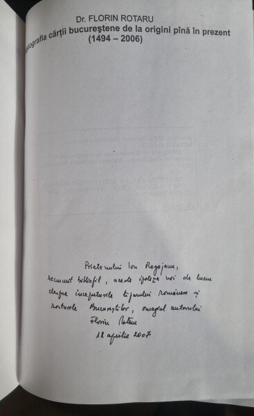 Florin Rotaru - Bibliografia cartii Bucurestene de la Origini pana in prezent 1494/2006 Partea I 1494-1918 Vol. i Literele A-C ( cu dedicatie pentru Ion Rogojanu)