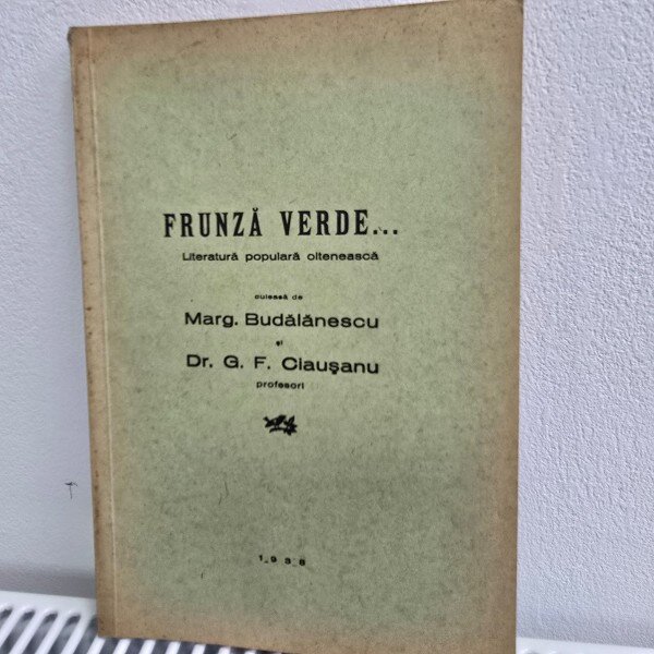 Frunza verde, literatura populara olteneasca culeasa de G.F. Ciausanu si Marg. Budalanescu cu dedicatia lui G.F. Ciausanu
