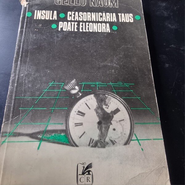 Gellu Naum - Insula. Ceasornicaria Taus. Poate Eleonora...