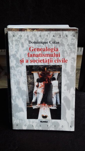 GENEALOGIA  FANATISMULUI SI A SOCIETATII CIVILE - DOMINIQUE COLAS