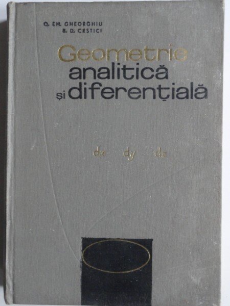 Geometrie analitica si diferentiala - O. Em. Gheorghiu