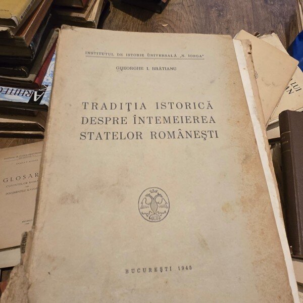 Gheorghe I. Bratianu - Traditia Istorica despre Intemeierea Statelor Romanesti.