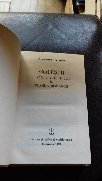 GOLESTII. LOCUL SI ROLUL LOR IN ISTORIA ROMANIEI - ANASTASIE IORDACHE