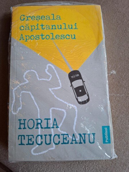 Greseala capitanului Apostolescu - Horia Tecuceanu