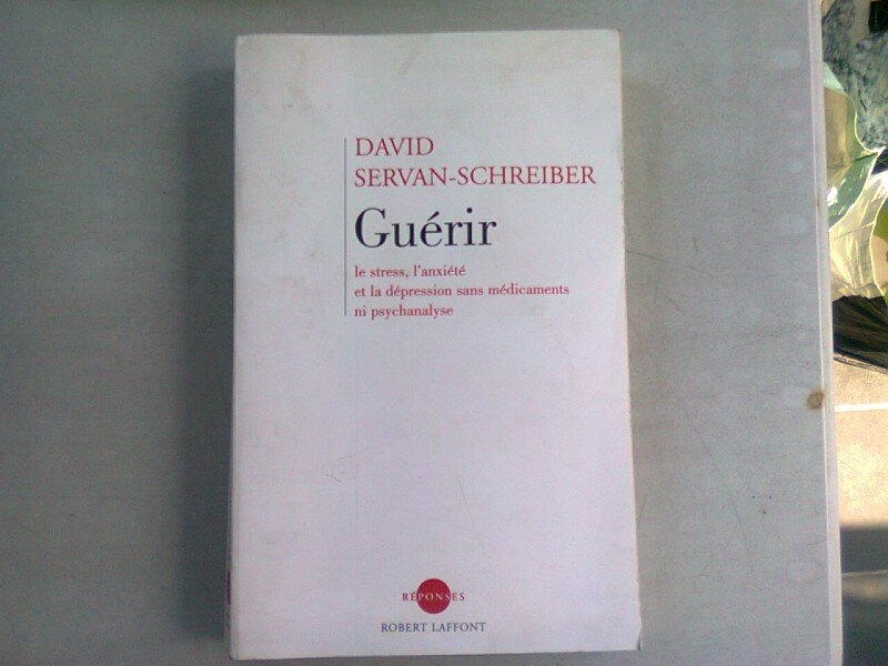 GUERIR LE STRESS, L'ANXIETE ET LA DEPRESSION SANS MEDICAMENTS NI PSYCHANALYSE - DAVID SERVAN SCHREIBER