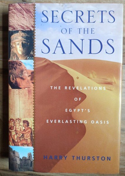 Harry Thurston - Secrets of the Sands: The Revelations of Egypt's Everlasting Oasis