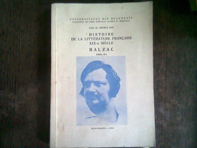 Histoire de la literature francaise XIX-e siecle, Balzac - Angela Ion   (Istoria literaturii franceze, secolul XIX, Balzac)