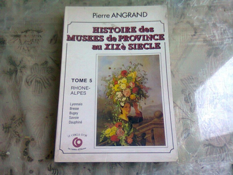 HISTOIRE DES MUSEES DE PROVINCE AU XIX SIECLE - PIERRE ANGRAND  TOME 5  (CARTE IN LIMBA FRANCEZA)
