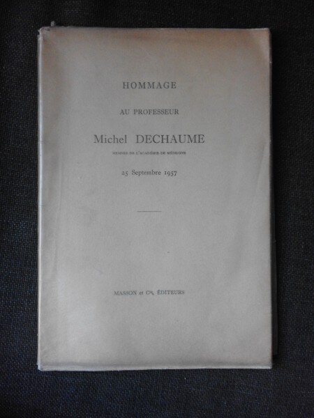 Hommage au professeur Michel Dechaume, membre de l'Academie de Medicine  (cu dedicatia dlui. Dechaume si o fotografie a acestuia)