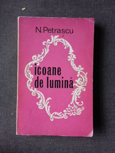 ICOANE DE LUMINA - N. PETRASCU  (DIN BIBLIOTECA LUI PETRU VINTILA, CU SEMNATURA ACESTUIA)