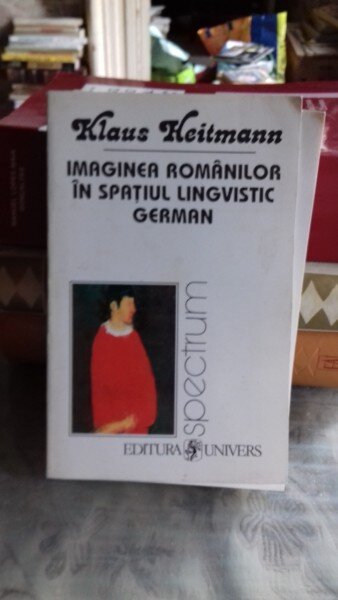 IMAGINEA ROMANILOR IN SPATIUL LINGVISTIC GERMAN - KLAUS HEITMANN