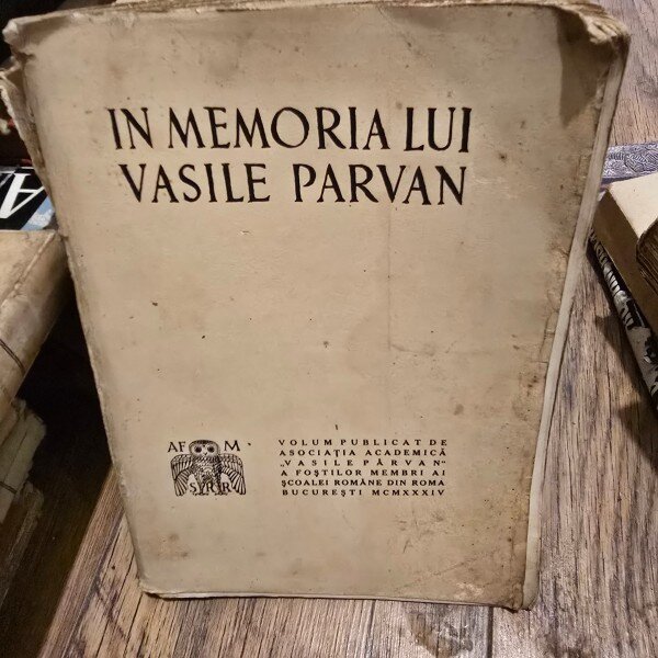In Memoria lui Vasile Parvan , Volum publicat de Asociatia Academica Vasile Parvan a fostilor membri ai Scolii Romane din Roma