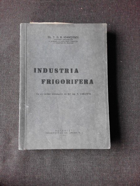 INDUSTRIA FRIGORIFERA - T.D.R. IOANITESCU  (CU DEDICATIA AUTORULUI)