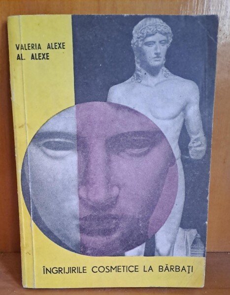 Ingrijirile cosmetice la barbati - Valeria Alexe, Al. Alexe