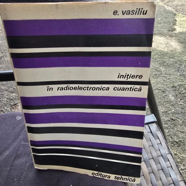 Initiere in radioelectronica cuantica - E. Vasiliu