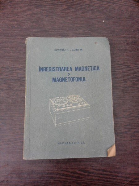 Inregistrarea magnetica si magnetofonul - Silvestru P.