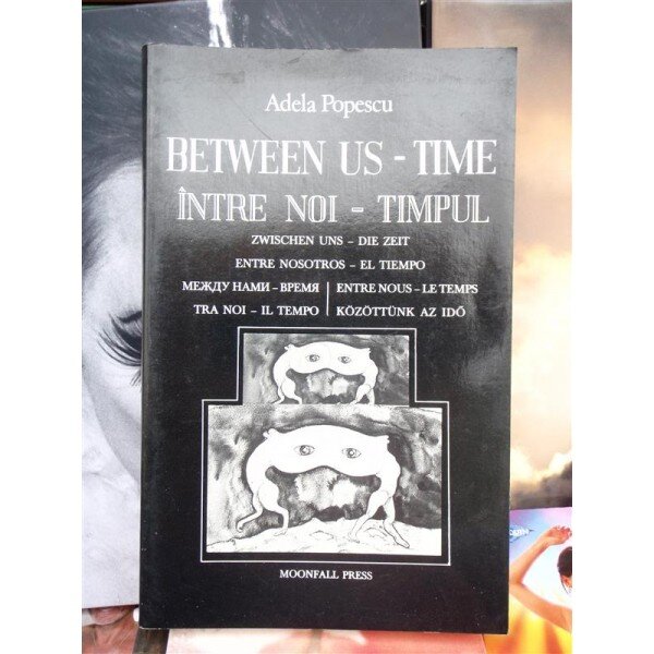 INTRE NOI - TIMPUL , ADELA POPESCU , CARTE IN LIMBA ROMANA , ENGLEZA , FRANCEZA ,MAGHIARA ,GERMANA , ITALIANA,RUSA
