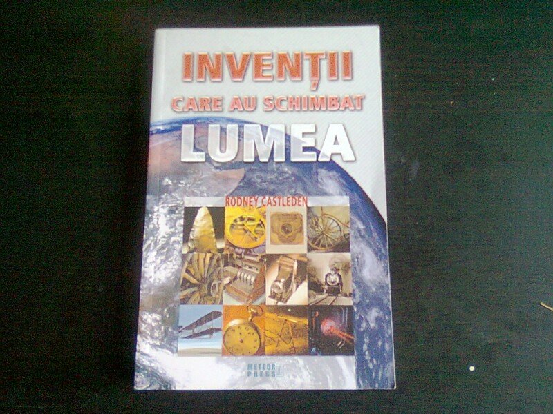 Inventii care au schimbat lumea, de Rodney Castleden