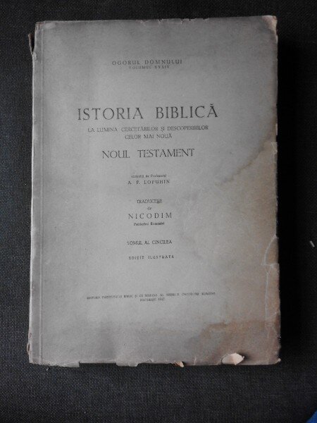 ISTORIA BIBLICA IN LUMINA CERCETARILOR SI DESCOPERIRILO CELOR MAI NOUA, NOUL TESTAMENT - A.P. LOPUHIN, VOL.V, TRADUCERE DE NICODIM PATRIARHUL ROMANIEI