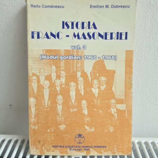 Istoria Franc-Masoneriei Vol. 3 Nodul gordian 1960-1968 - Radu Comanescu
