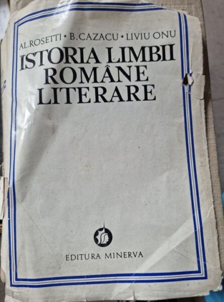 ISTORIA LIMBII ROMANE LITERARE-AL. ROSETTI-B. CAZACU- LIVIU ONU