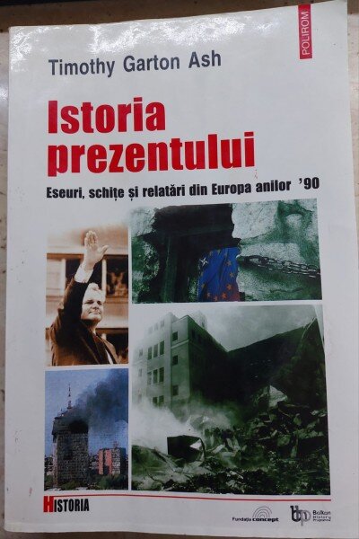 ISTORIA PREZENTULUI - TIMOTHY GARTON ASH