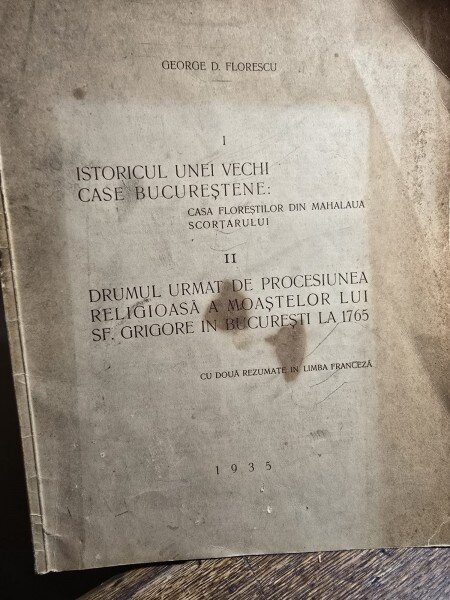 ISTORICUL UNEI VECHI CASE BUCURESTENE SI DRUMUL URMAT DE PROCESIUNEA RELIGIOASA A MOASTELOR  LUI SF. GRIGORE IN BUCURESTI 1765 - GEORGE D. FLORESCU (cu dedicatie de la autor)