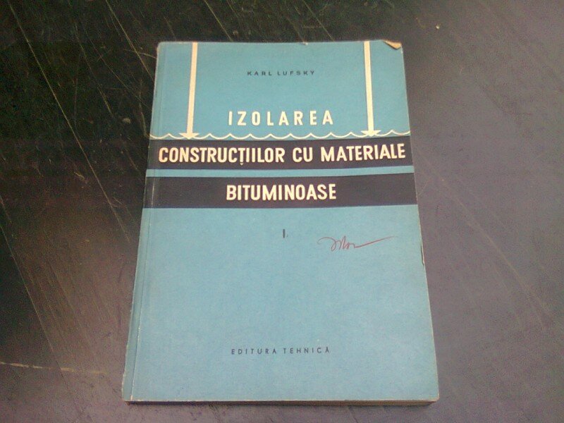 IZOLAREA CONSTRUCTIILOR CU MATERIALE BITUMINOASE - KARL LUFSKY  VOL.I