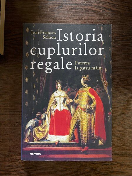 Jean-Francois Solnon - Istoria cuplurilor regale