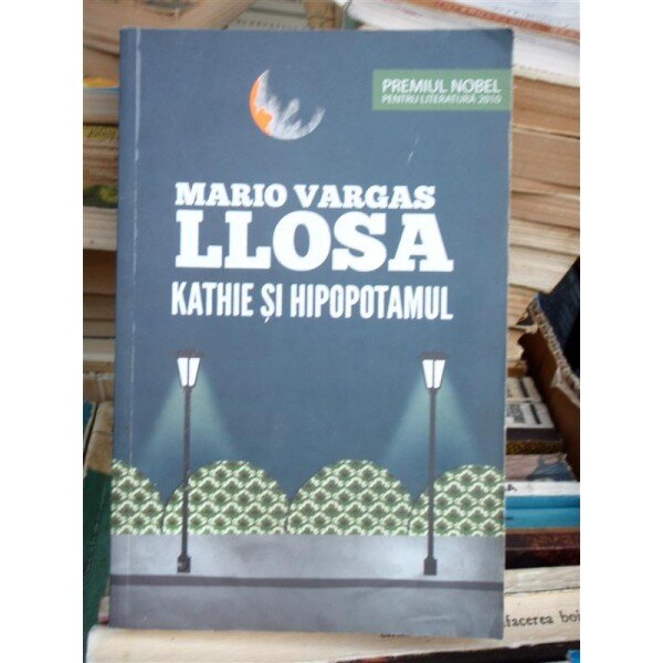KATHIE SI HIPOPOTAMUL , MARIO VARGAS LLOSA