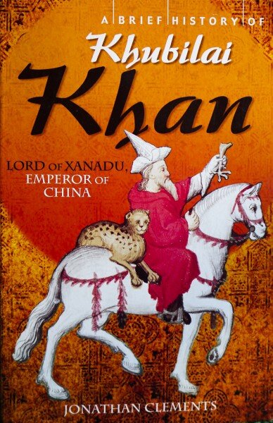 A brief story of Khubilai Khan -  JONATHAN CLEMENTS