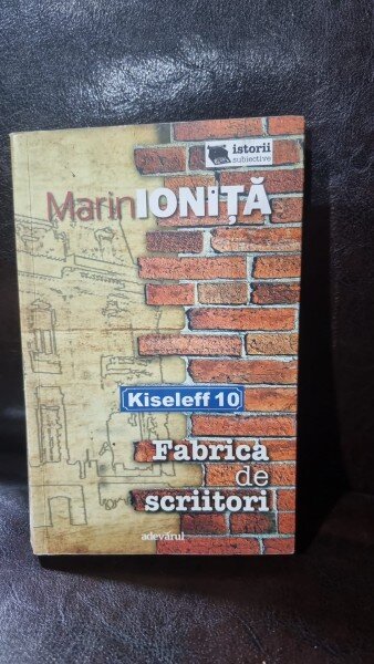 Kiseleff 10. Fabrica de scriitori - Marin Ionita
