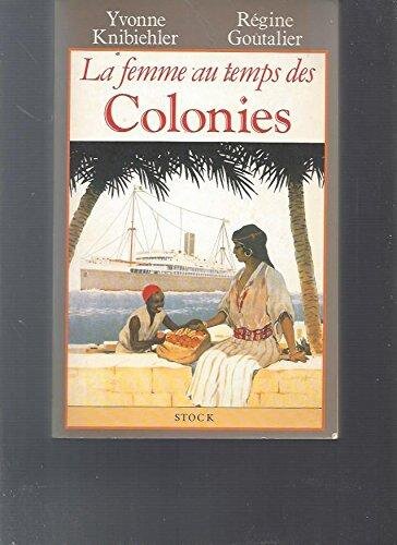 LA FEMME AU TEMPS DES COLONIES - YVONNE KNIBIEHLER  (CARTE IN LIMBA FRANCEZA)