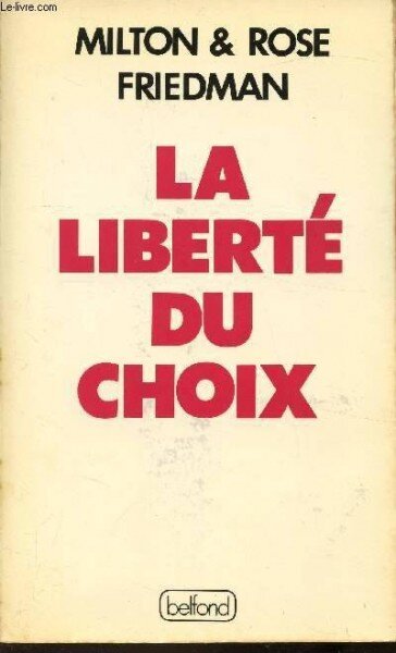 LA LIBERTE DU CHOIX - MILTON & ROSE FRIEDMAN  (CARTE IN LIMBA FRANCEZA)