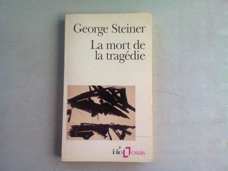 LA MORT DE LA TRAGEDIE - GEORGE STEINER