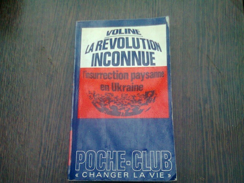 LA REVOLUTION INCONNUE. L'INSURRECTION PAYSANNE EN UKRAINE - VOLINE  (CARTE IN LIMBA FRANCEZA)