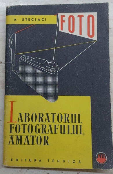 Laboratorul fotografului amator - A. Steclaci