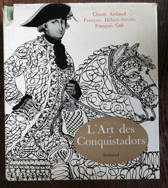 L'ART DES CONQUISTADORS -CLAUDE ARTHAUD/ FRANCOIS HEBERT-STEVENS/ FRANCOIS GALI