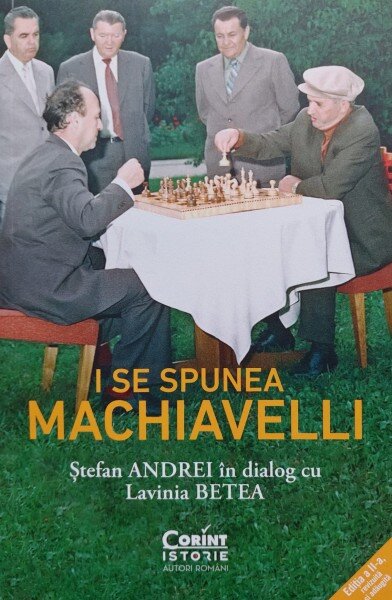 Lavinia Betea, Stefan Andrei - I se spunea Machiavelli. Stefan Andrei in dialog cu Lavinia Betea