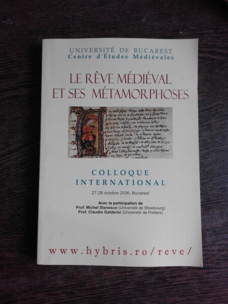 LE REVE MEDIEVAL ET SES METAMORPHOSES, COLLOQUE INTERNATIONAL, 2006  (TEXT IN LIMBA FRANCEZA)