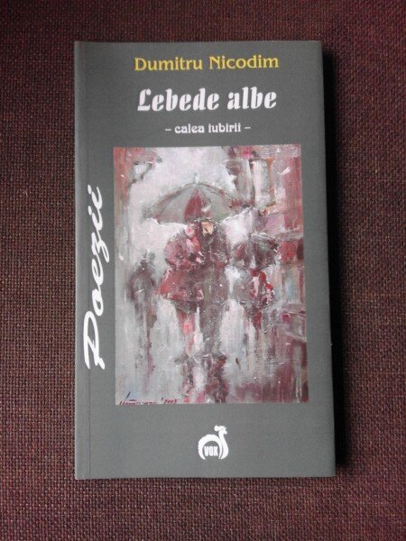 LEBEDE ALBE - DUMITRU NICODIM  (POEZIE, CARTE CU DEDICATIE)