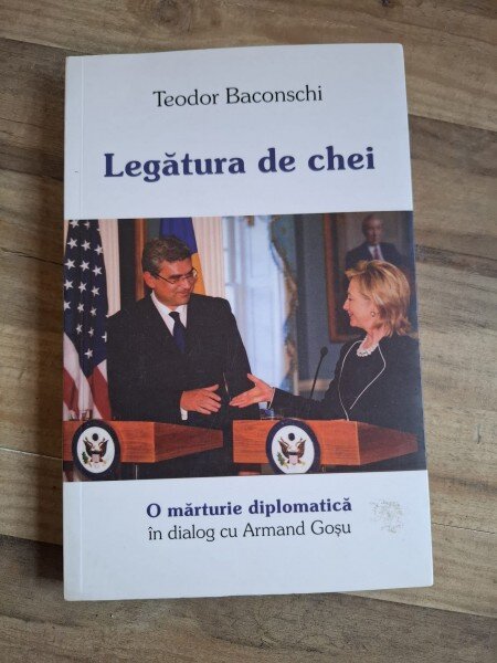 Legatura de chei. O marturie diplomatica - Teodor Baconschi in dialog cu Armand Gosu
