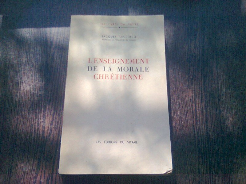 L'ENSEIGNEMENT DE LA MORALE CHRÉTIENNE - JACQUES LECLERCQ  (CARTE IN LIMBA FRANCEZA)