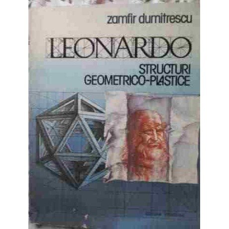 LEONARDO. STRUCTURI GEOMETRICO PLASTICE - ZAMFIR DUMITRESCU