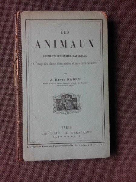 LES ANIMAUX, ELEMENTS D'HISTOIRE NATURELLE - J. HENRI FABRE  (CARTE IN LIMBA FRANCEZA)