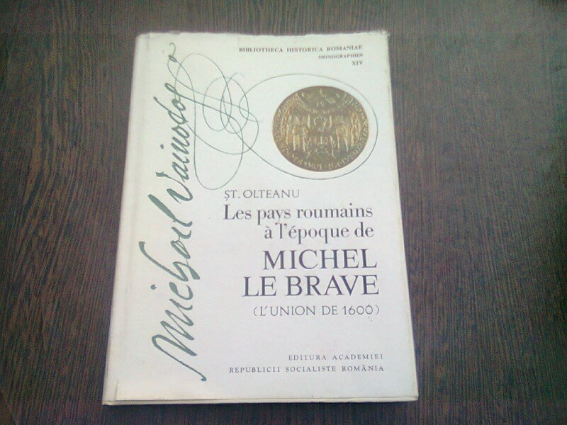 LES PAYS ROUMAINS A L'EPOQUE DE MICHEL LE BRAVE - ST. OLTEANU  (TEXT IN LIMBA FRANCEZA)