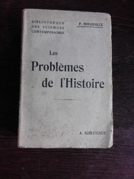 LES PROBLEMES DE LHISTOIRE - P. MOUGEOLLE  (CARTE IN LIMBA FRANCEZA)